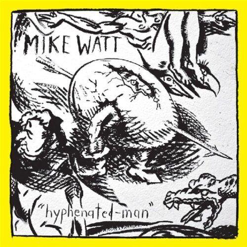 Mike Watt - Hyphenated-Man