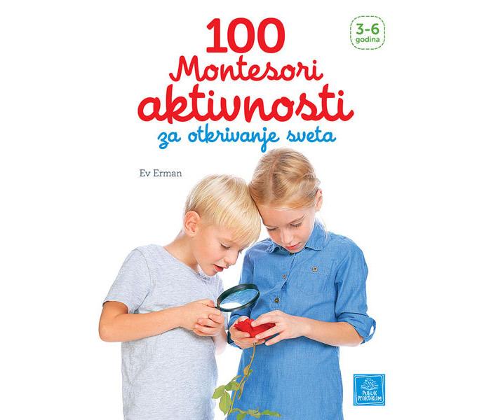 100 Montesori aktivnosti za otkrivanje sveta