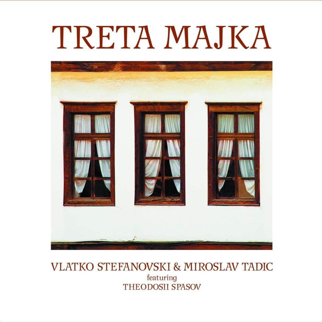 Stefanovski Vlatko / Tadić Miroslav / Spassov Theodosii - Treta Majka (Deluxe) - 180g (20th Anniversary Reissue)