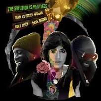 Joan As Police Woman, Tony Allen & Dave Okumu - The Solution Is Restless - Play It Again Sam