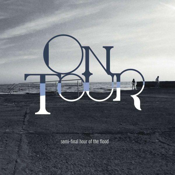 ON TOUR - Semi Final: Hour of the Flood