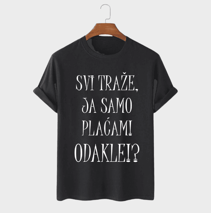 MAFIMI Majica Svi traže, ja samo placam! Odakle!?, Crna