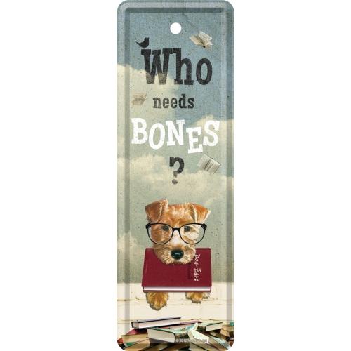 NOSTALGIC ART Metalni obeleživač Who Needs Bones?