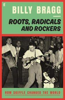 Selected image for Billy Bragg - Roots. Radicals And Rockers: How Skiffle Changed The World