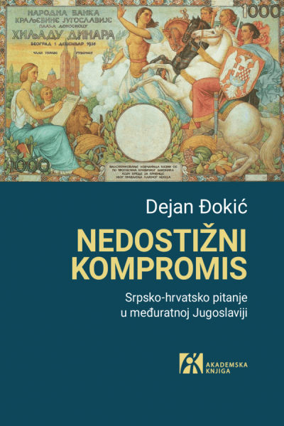 Nedostižni kompromis: Srpsko-hrvatsko pitanje u međuratnoj Jugoslaviji
