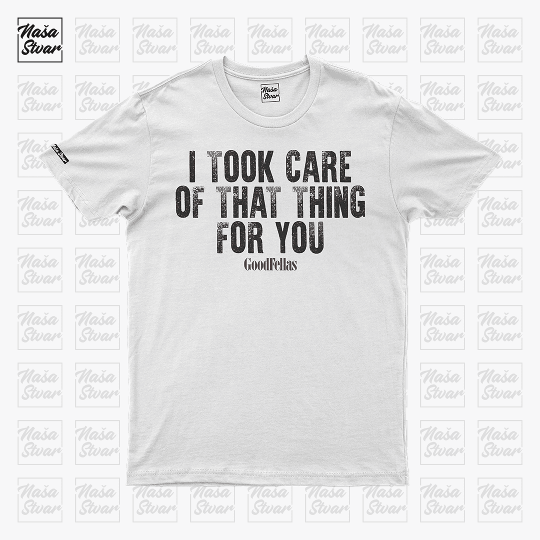 Naša Stvar I Took Care Of That Thing Muška majica kratkih rukava, Bela