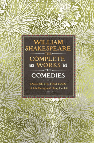 William Shakespeare Complete Works The Comedies: Based on the First Folio of John Heminges and Henry Condell
