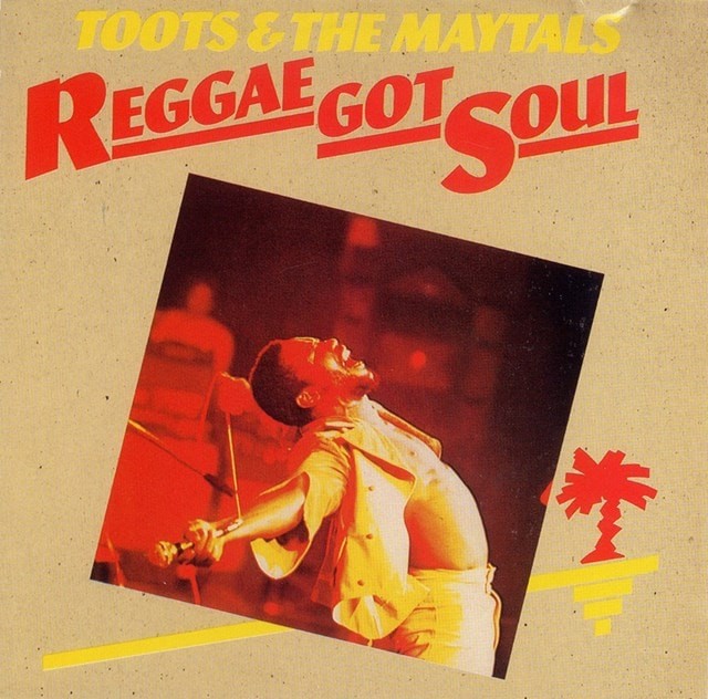 Toots and The Maytals - Reggae Got Soul