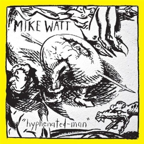Mike Watt - Hyphenated-Man