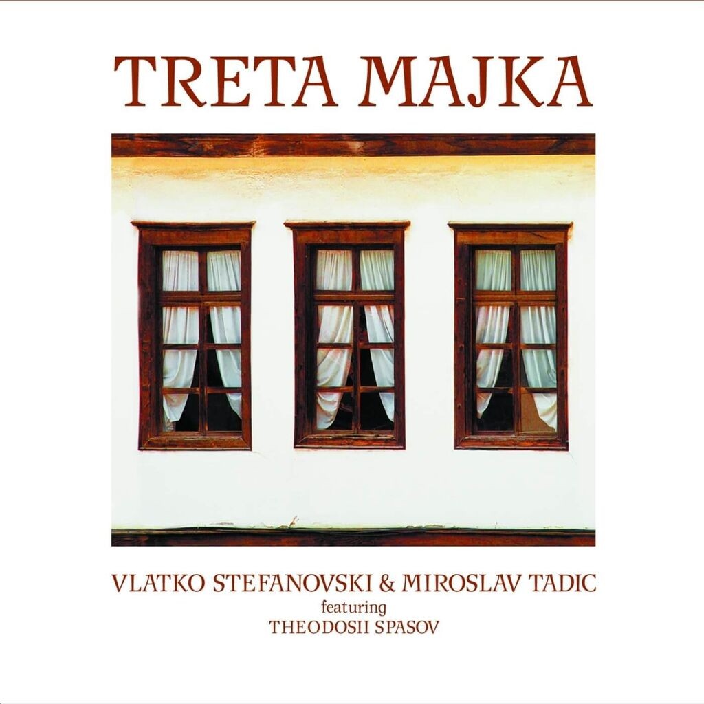 Stefanovski Vlatko / Tadić Miroslav / Spassov Theodosii - Treta Majka (Deluxe) - 180g (20th Anniversary Reissue)