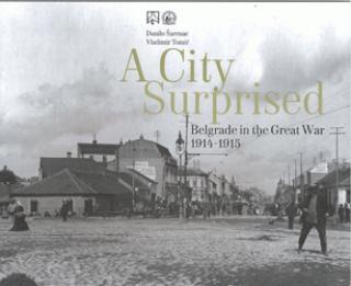 Selected image for A City Surprised. Belgrade in the Great War 1914-1915 - Danilo Šarenac, Vladimir Tomić