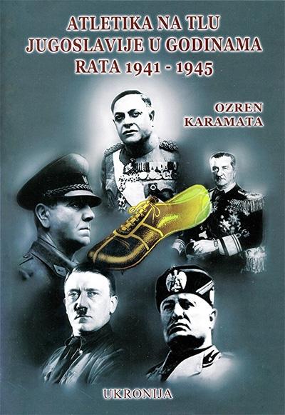 Atletika na tlu Jugoslavije u godinama rata 1941-1945. - Ozren Karamata