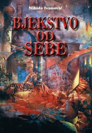 Selected image for Bjekstvo od sebe - Nikola Ivanović