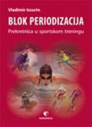 Blok periodizacija - prekratnica u sportskom treningu - Vladimir B. Isurin