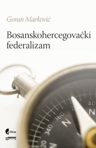 Bosanskohercegovački federalizam - Goran Marković
