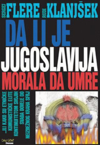 Da li je Jugoslavija morala da umre - Sergej Flere, Rudi Klanjšek