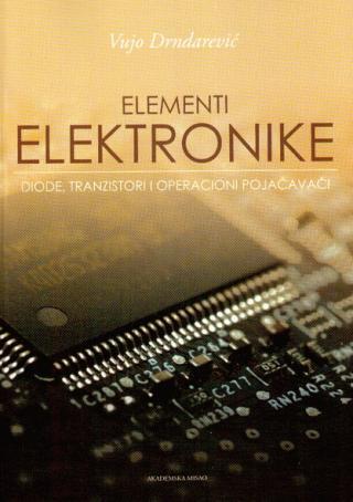 Elementi elektronike : diode, tranzistori i operacioni pojačavači - Vujo Drndarević