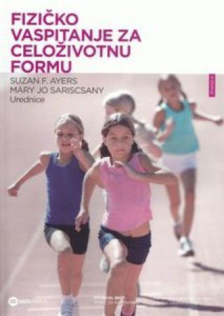 Fizičko vaspitanje za celoživotnu formu - vodič za nastavnike - Mary Jo Sariscsany, Suzan F. Ayers