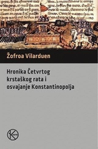 Hronika Četvrtog krstaškog rata i osvajanje Konstantinopolja - Žofroa Vilarduen