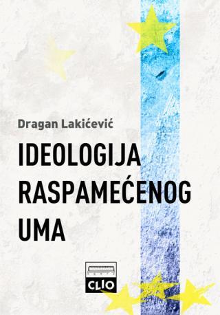 Ideologija raspamećenog uma - Dragan Lakićević