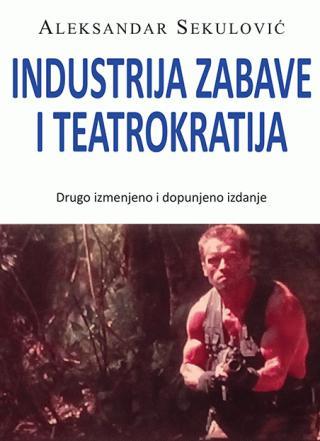Industrija zabave i teatrokratija - Aleksandar Sekulović
