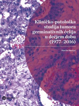 Kliničko-patološka studija tumora germinativnih ćelija u dečjem dobu 1977-2016 - Slaviša Đuričić