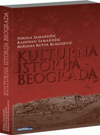 Kulturna istorija Beograda 18. vek - Radovan Samardžić, Marijana Blagojević Roter, Nikola Samardžić