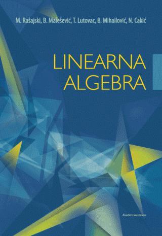 Linearna algebra - Bojana Mihailović, Tatjana Lutovac, Marija Rašajski, Branko Malešević, Nenad Cakić