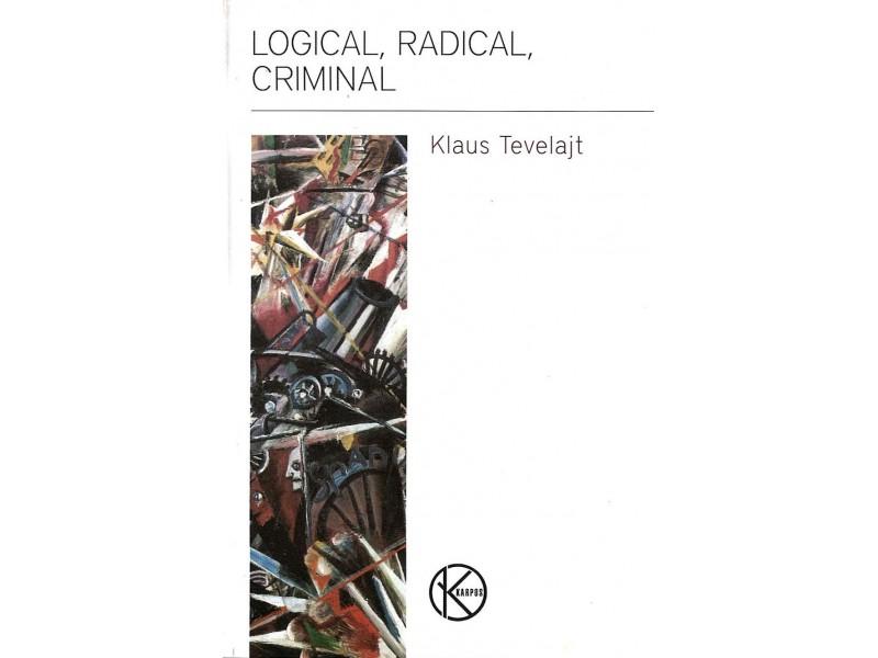 Selected image for Logical, Radical, Criminal - Klaus Tevelajt