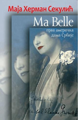 Ma Belle : Mejbl Grujić, prva američka dama Srbije - Maja Herman-Sekulić