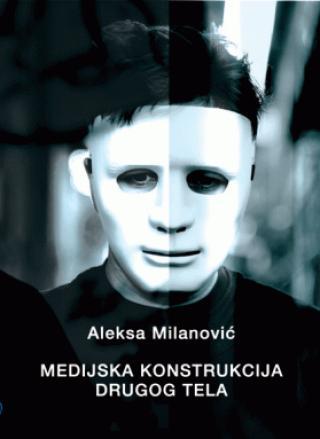 Medijska konstrukcija drugog tela - Aleksa Milanović
