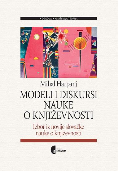 Modeli i diskursi nauke o književnosti: izbor iz novije slovačke nauke o književnosti