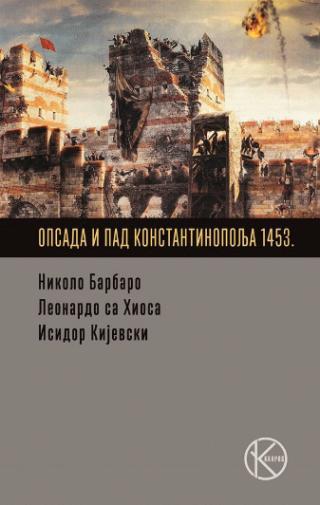 Opsada i pad Konstantinopolja 1453. - Isidor Kijevski, Nikola Barbaro, Leonardo Sa Hiosa