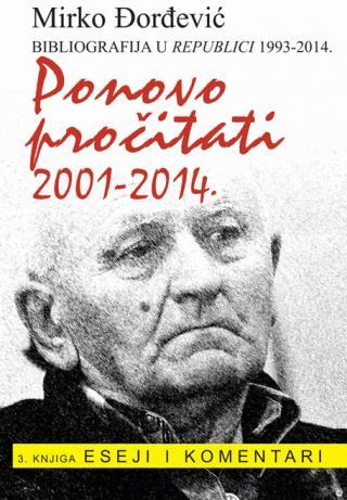 Selected image for Ponovo pročitati 2001-2014. (Bibliografija u Republici 1993-2014) Treća knjiga ESEJI, KOMENTARI I ČLANCI - Mirko Đorđević