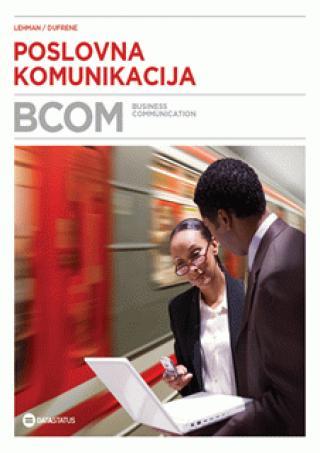 Poslovna komunikacija - BCOM - Carol M. Lehman, Debbie D. Dufrene