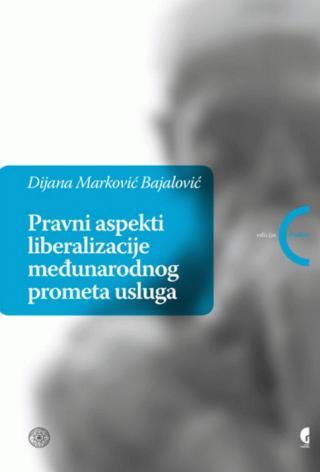 Pravni aspekti liberalizacije međunarodnog prometa usluga - Dijana Marković-Bajalović
