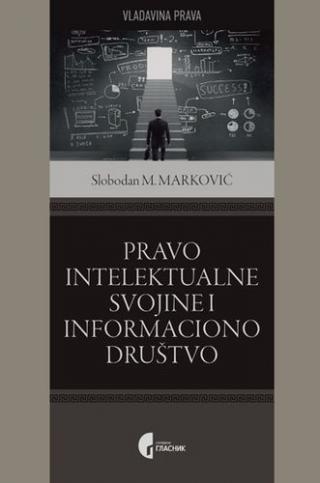Pravo intelektualne svojine i informaciono društvo - Slobodan M. Marković