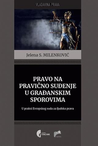 Pravo na pravično suđenje u građanskim sporovima - Jelena Milenković