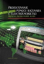 Projektovanje pomoću računara u elektroenergetici - primena programskih alata - Stojković Zlatan