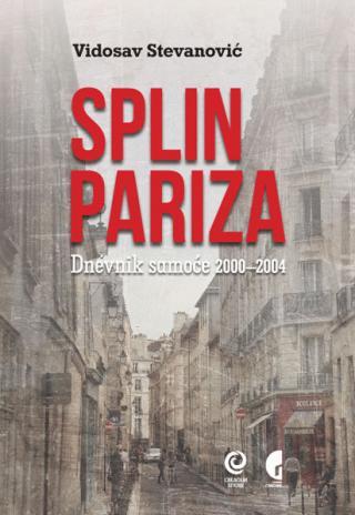 Splin Pariza : dnevnik samoće 2000-2004. - Vidosav Stevanović