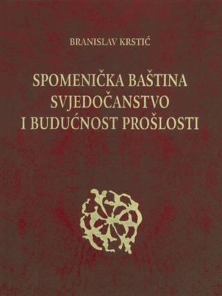Selected image for Spomenička baština, svjedočanstvo i budućnost prošlosti - Branislav Krstić