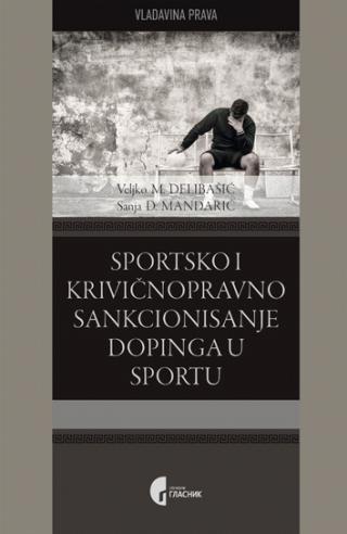 Sportsko i krivičnopravno sankcionisanje dopinga u sportu - Sanja Mandarić, Veljko Delibašić