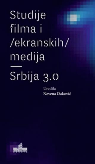 Studije filma i ekranskih medija : Srbija 3. 0 - Nevena Daković