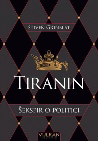 Tiranin : Šekspir o politici - Stiven Grinblat