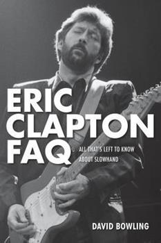 Eric Clapton - Faq. All Thats Left To Know About Slowhand