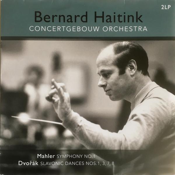 BERNARD HAITINK, CONCERTGEBOUW ORCHESTRA, MAHLER/DVORAK - Symphony No. 1 / Slavonic Dances Nos 1, 3, 7, 8
