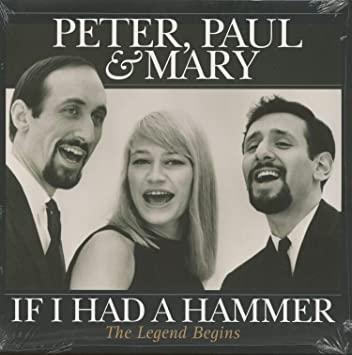 PETER, PAUL & MARY -  If I had a hammer - the...