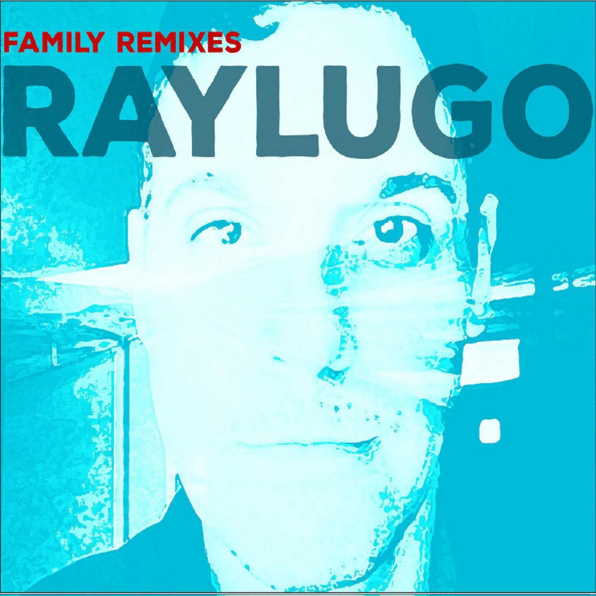 RAY LUGO - Family Remixes
