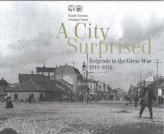 0 thumbnail image for A City Surprised. Belgrade in the Great War 1914-1915 - Danilo Šarenac, Vladimir Tomić