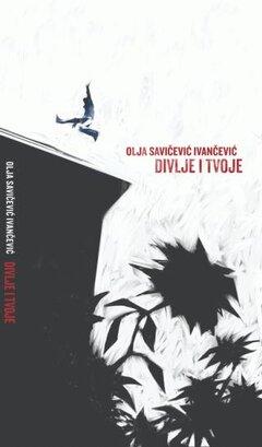 1 thumbnail image for Divlje i tvoje - Olja Savičević-Ivančević